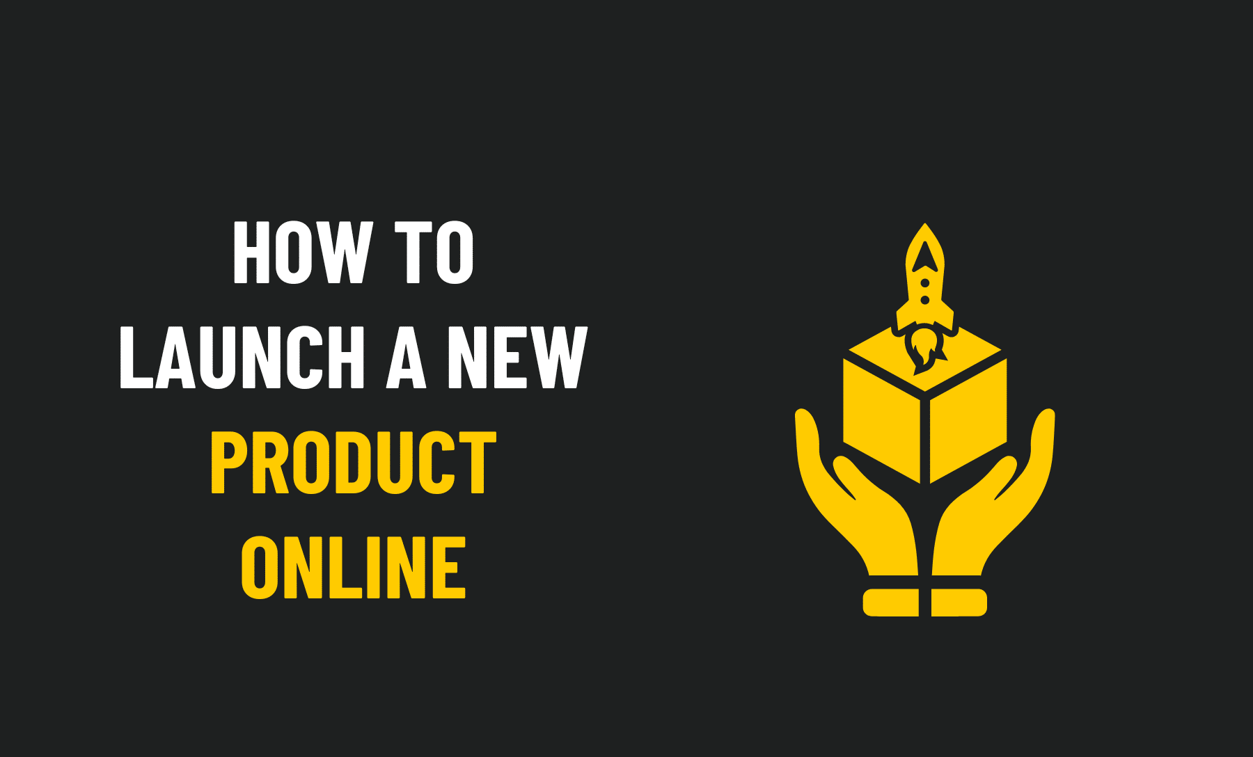 How To Launch A New Product Online