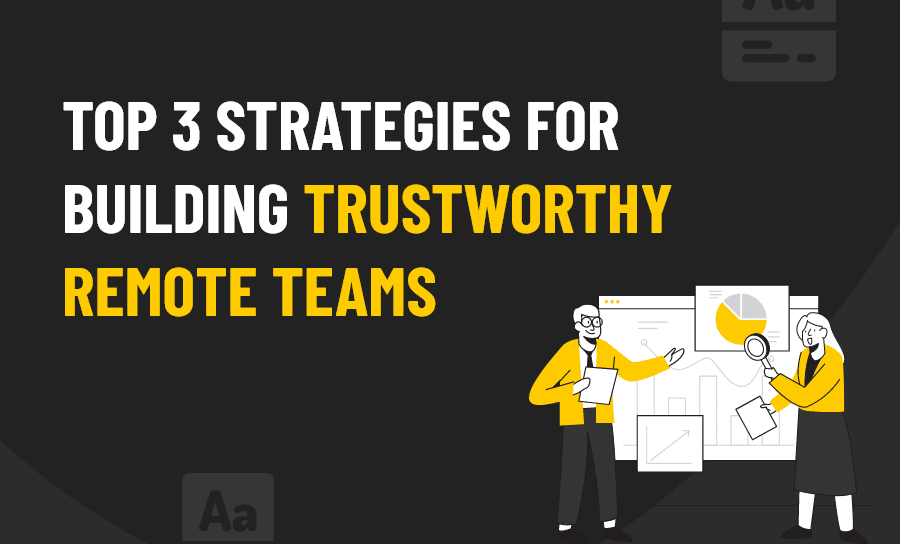 Top 3 Strategies for Building Trustworthy Remote Teams
