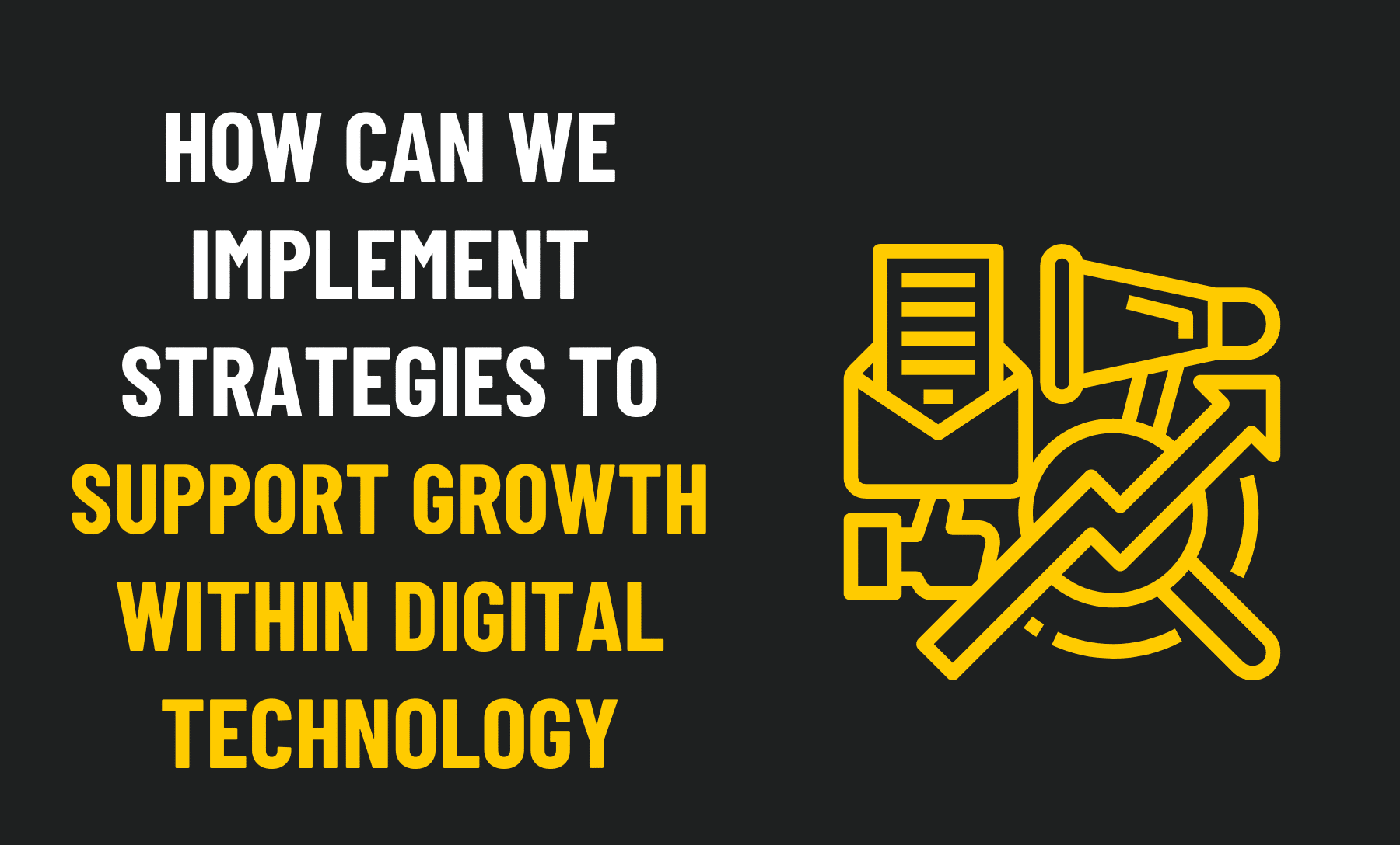 How Can We Implement Strategies to Support Growth Within Digital Technology