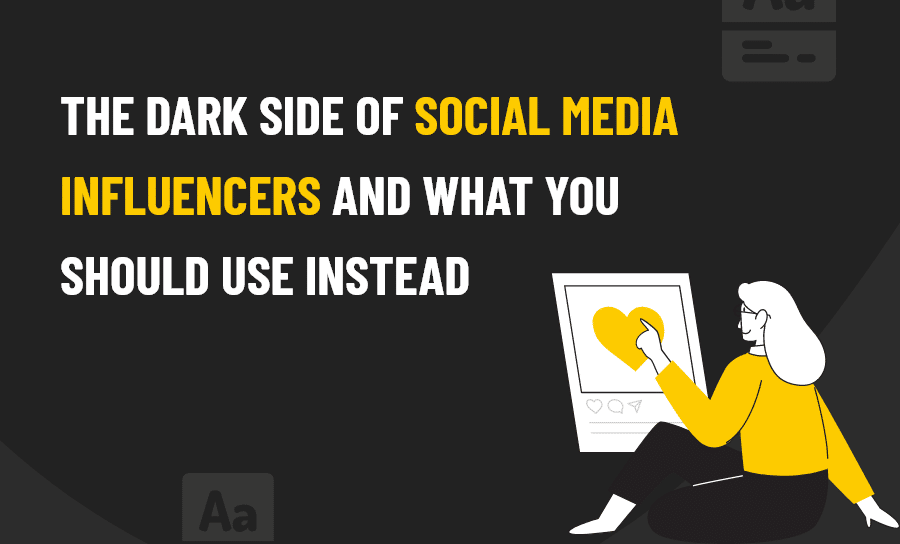 The Dark Side of Social Media Influencers And What You Should Use Instead